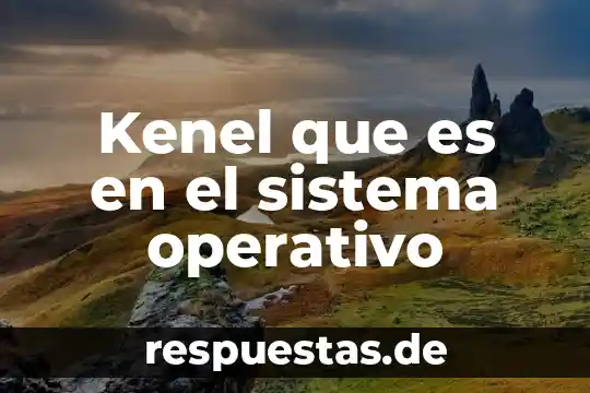 Kenel que es en el sistema operativo