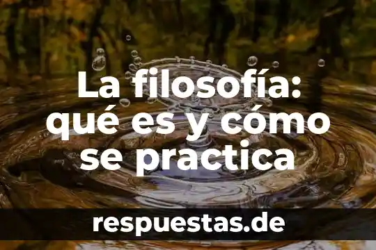 Qué es el método en la filosofia 8 La filosofía: qué es y cómo se practica