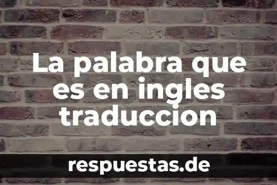 Que es el derecho a la educacion en ingles traduccion 8 La palabra que es en ingles traduccion