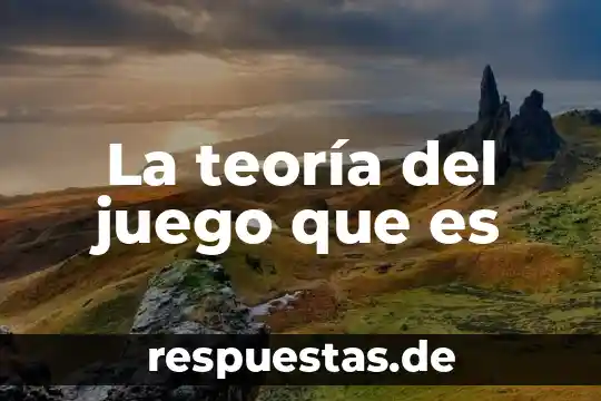 Qué es un juego fatiga Yahoo 8 La teoría del juego que es