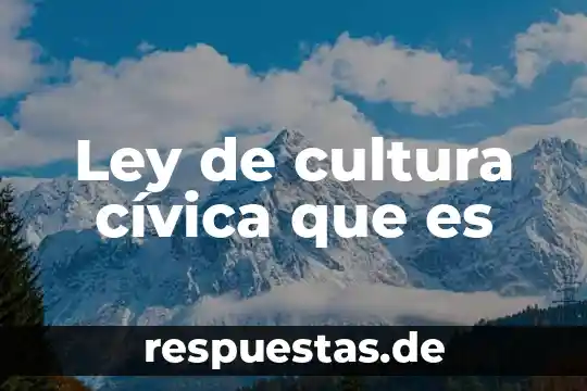 Que es el significado de formacion civica y etica 4 Ley de cultura cívica que es