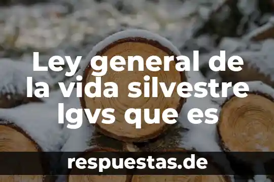 Qué es el conocimiento en general 6 Ley general de la vida silvestre lgvs que es