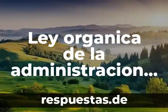 Que es ley orgánica municipal del estado 6 Ley organica de la administracion publica estatal que es