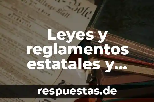 Qué es una leyes y normas 5 Leyes y reglamentos estatales y municipales que es