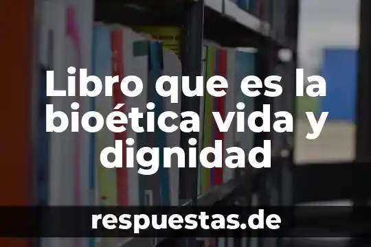 Qué es un la dignidad humana 5 Libro que es la bioética vida y dignidad