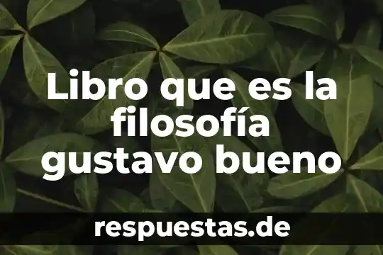 Libro que es la filosofía gustavo bueno