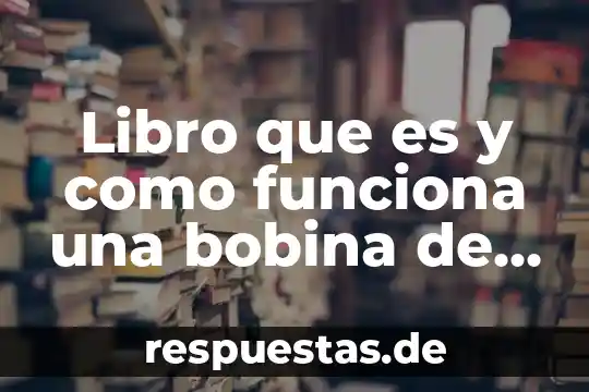 Qué es una bobina de encendido como hacer probador 3 Libro que es y como funciona una bobina de tesla