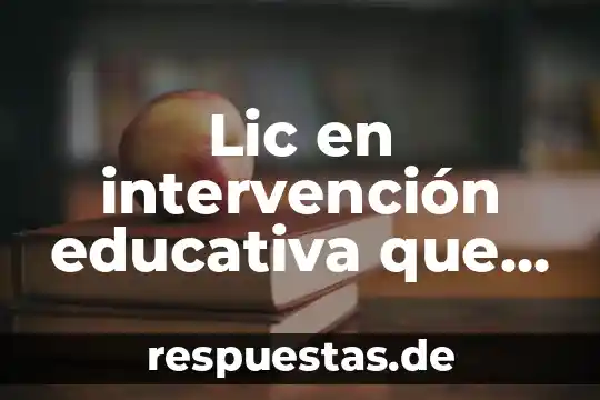 Que es la lic en contabilidad 4 Lic en intervención educativa que es