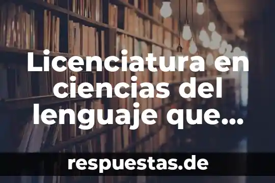 Que es una cosa de ciencias 8 Licenciatura en ciencias del lenguaje que es