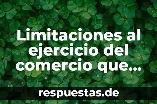 Qué es número del comercio 5 Limitaciones al ejercicio del comercio que es