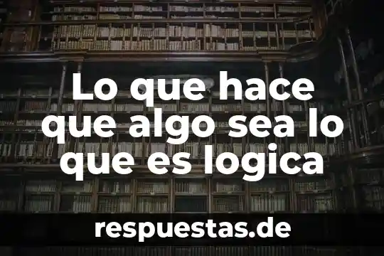 Que es algo plano 7 Lo que hace que algo sea lo que es logica