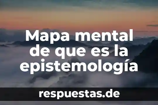 Que es la verdad segun la epistemologia 3 Mapa mental de que es la epistemología