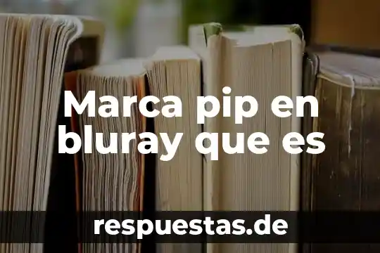 Marca pip en bluray que es