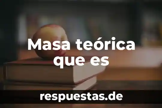 Que es la base teorica de una tesis 5 Masa teórica que es