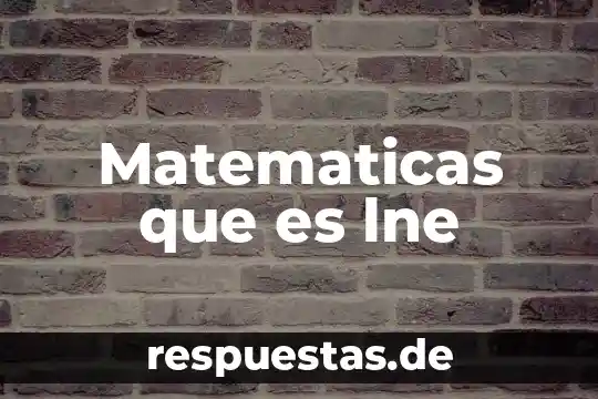 Para que es el e en matematicas 4 Matematicas que es lne