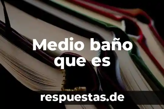 Que es bueno para ir al baño 3 Medio baño que es