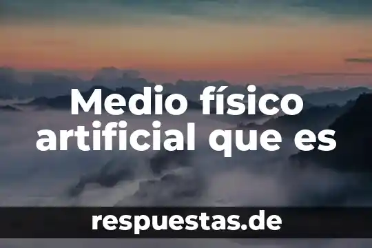 Que es el movimiento dental artificial o provocado 8 Medio físico artificial que es