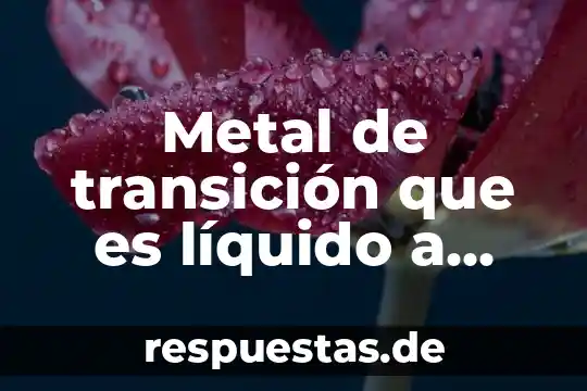 Metal de transición que es líquido a temperatura ambiente