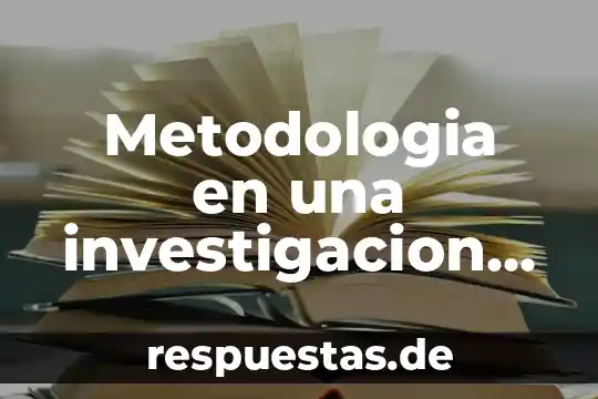 Que es un problema y la metodologia de solucion 3 Metodologia en una investigacion que es