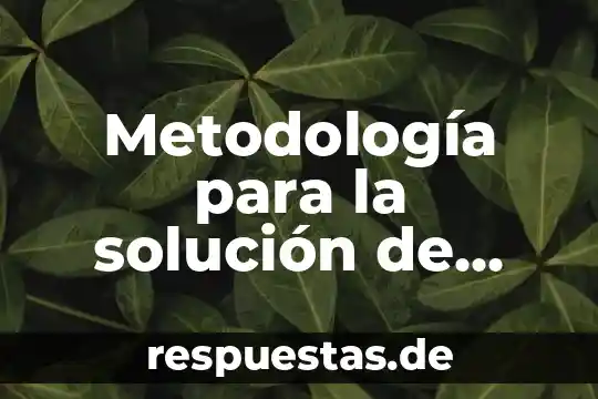Problemas metodológicos que es 4 Metodología para la solución de problemas que es
