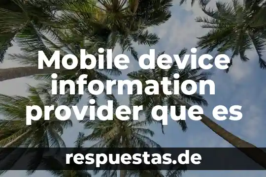 Mobile device information provider que es