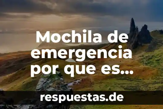 Mochila de emergencia por que es importante