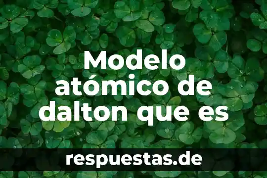 Qué es número atómico en la química 6 Modelo atómico de dalton que es