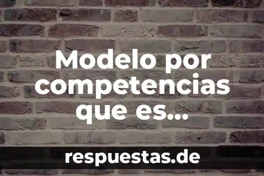 Que es un sistema de gestion por competencias 6 Modelo por competencias que es evaluación