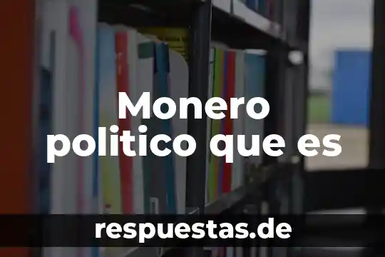 Monero politico que es