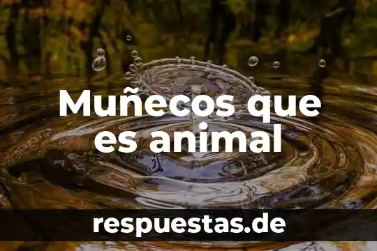 Que es el ciclo de vida de un animal 4 Muñecos que es animal