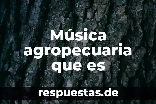 Qué es el género de música grupera 5 Música agropecuaria que es