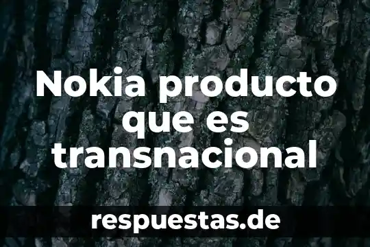 Que es la definición del producto 8 Nokia producto que es transnacional