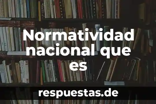 Identidad nacional de mexico que es 6 Normatividad nacional que es
