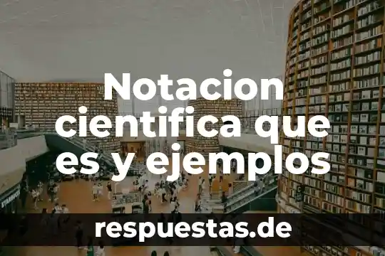 Notacion cientifica que es y ejemplos