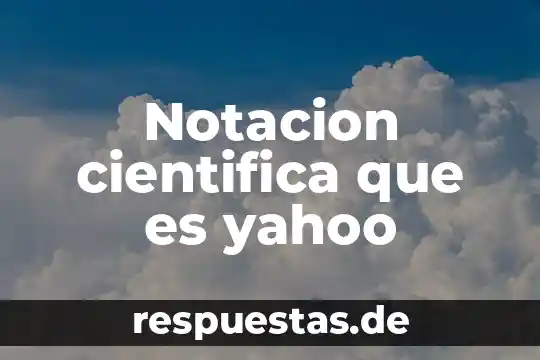 Notacion cientifica que es yahoo