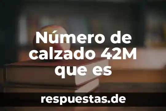 Qué es el número áureo 5 Número de calzado 42M que es