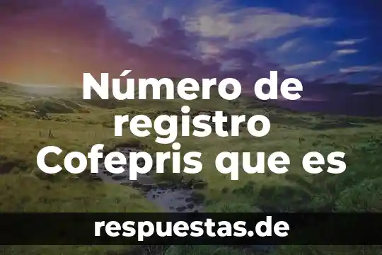 Qué es el número local 7 Número de registro Cofepris que es