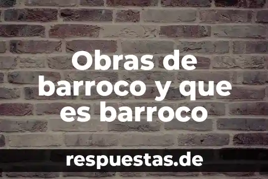 Que es arte mudejar y barroco 3 Obras de barroco y que es barroco