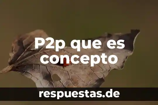 Qué es un p2p en redes 5 P2p que es concepto
