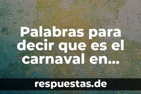 Que es phd en mexico 8 Palabras para decir que es el carnaval en mexico