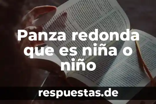 Que es el fenomenode la niña 3 Panza redonda que es niña o niño
