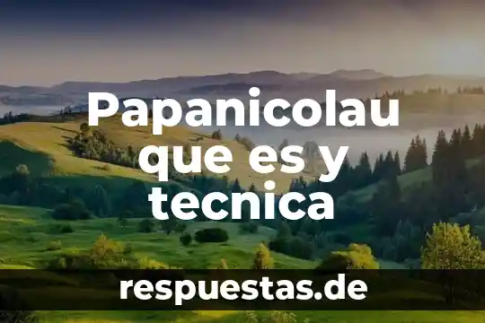Que es una tecnica concepto de autores 6 Papanicolau que es y tecnica