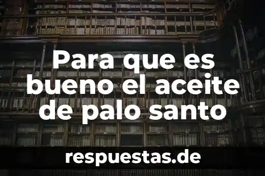 Qué es el aceite de origen animal y vegetal 5 Para que es bueno el aceite de palo santo