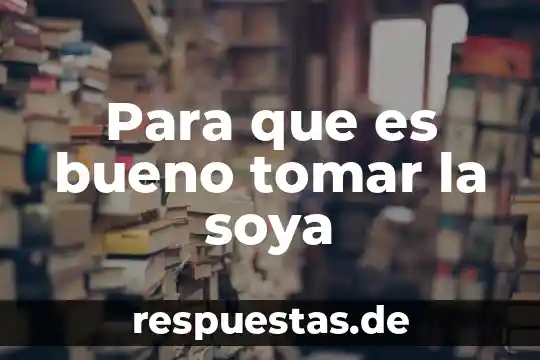 Para el dolor de riñones que es bueno tomar 8 Para que es bueno tomar la soya