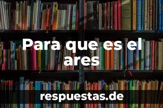 Que es a ares 6 Para que es el ares