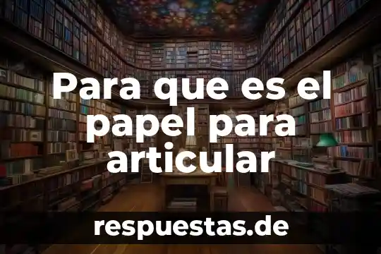 Para que es el papel para articular