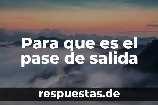 Para que es el pase de salida
