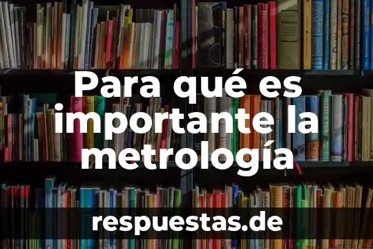 Consideras que es importante el uso racional de la tecnología 4 Para qué es importante la metrología