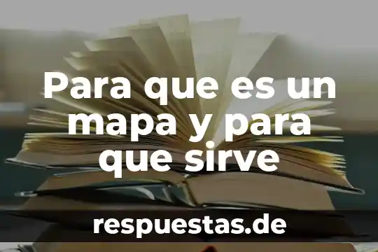Para que es un mapa y para que sirve
