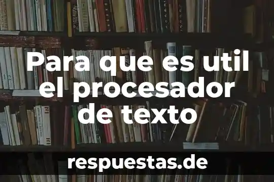 Que es significa sintetiza la esencia del texto 4 Para que es util el procesador de texto